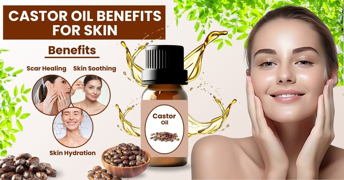 11 Surprising Castor Oil Benefits for Skin: The Ultimate Guide