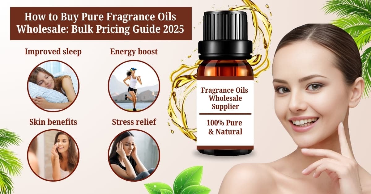How to Buy Pure Fragrance Oils Wholesale: Bulk Pricing Guide 2025